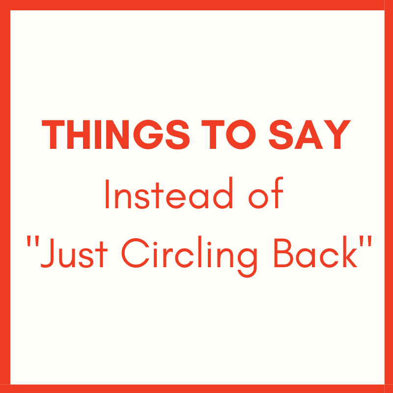 Things to Say Instead of “Just Circling Back”
