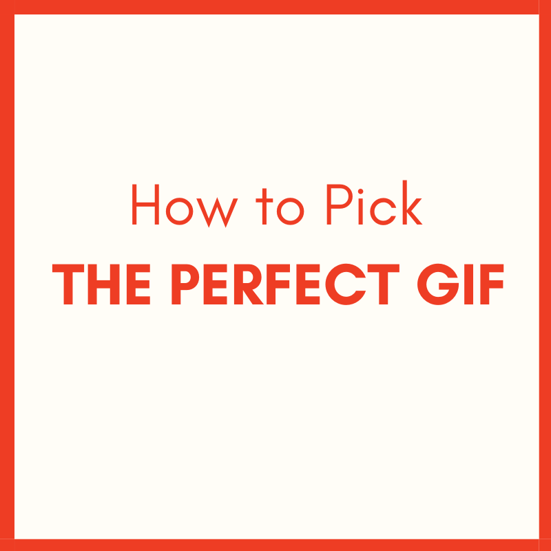 Here’s How to Pick the Perfect GIF