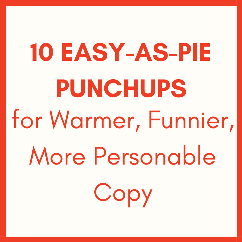 10 Easy-As-Pie Punchups for Warmer, Funnier, More Personable Copy
