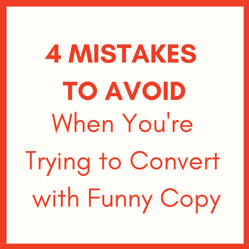 4 Mistakes to Avoid When You’re Trying to Convert with Funny Copy