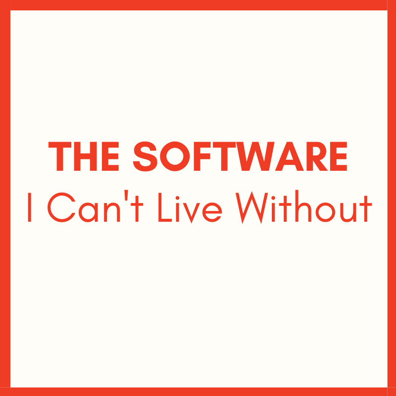 The Software I Can’t Live Without